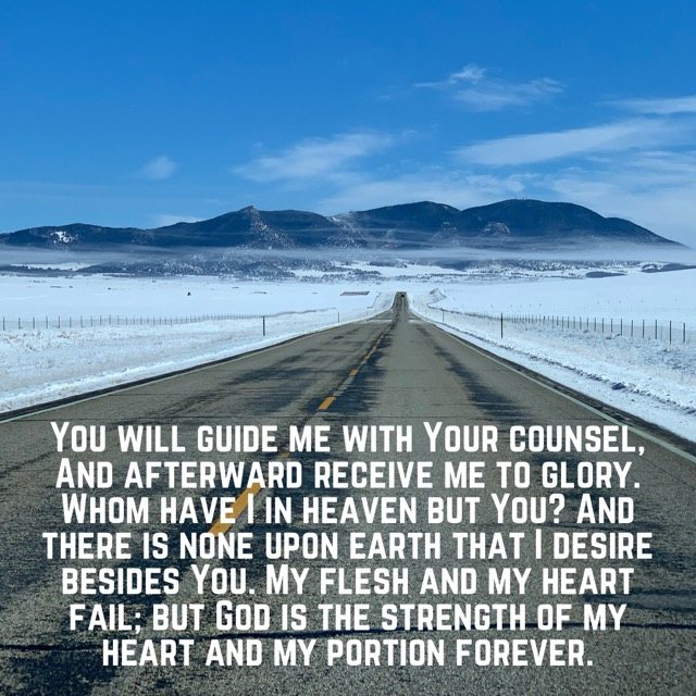 A straight road through snowy plains toward mountains, with the words of Psalm 73:24–26